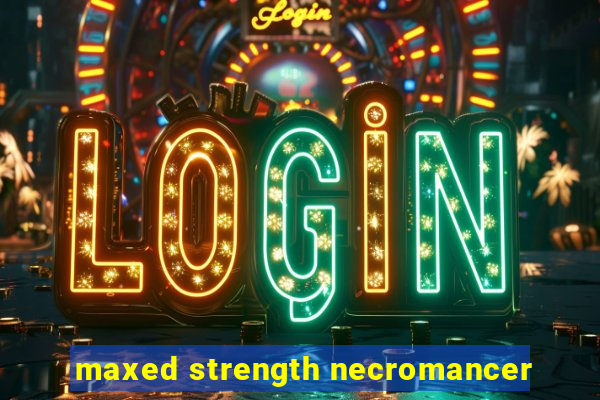 maxed strength necromancer